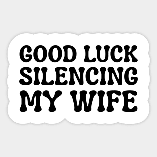 Good-Luck-Silencing-My-Wife Sticker